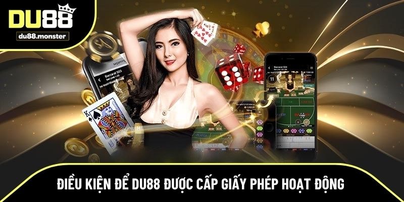 Điều kiện để Du88 nhận giấy phép hoạt động