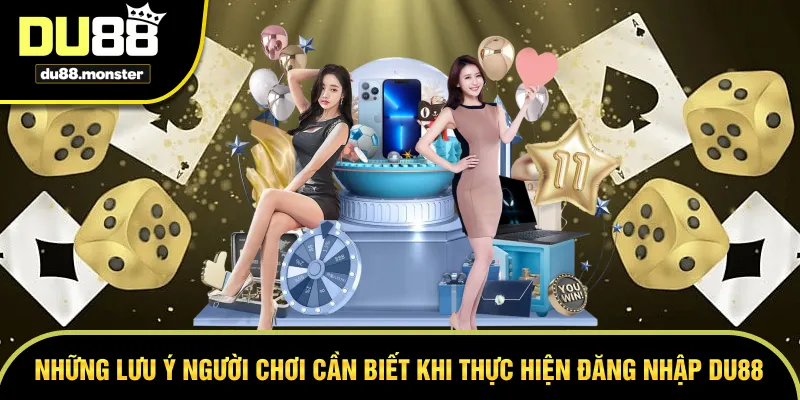 Khi đăng nhập DU88 người chơi lần lưu ý những điều gì?