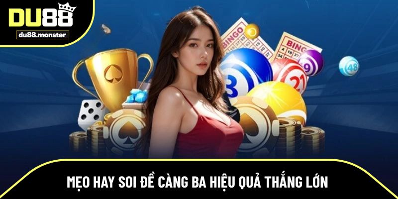Mẹo hay soi đề càng ba hiệu quả thắng lớn